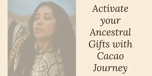 ACTIVATE YOUR ANCESTRAL GIFTS WITH CACAO JOURNEY