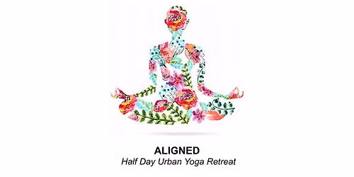 ALIGNED - Half Day Urban Yoga Retreat