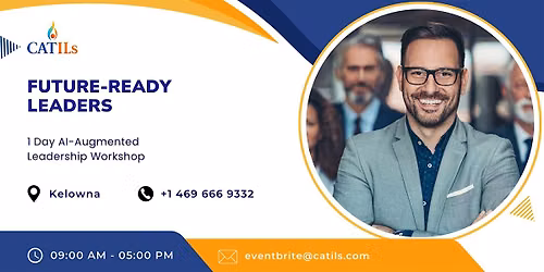 Future-Ready Leaders: 1 Day AI-Augmented Leadership Workshop | Kelowna