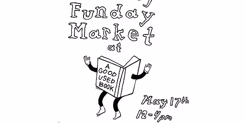 Every Sunday Funday Market at A Good Used Book