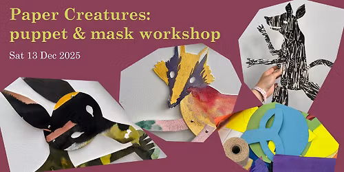 Paper Creatures: Puppet & Mask Making Workshop