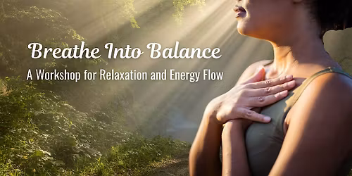 Breathe Into Balance: A Workshop for Relaxation and Energy Flow