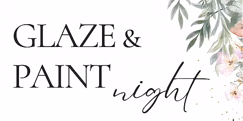 Glaze & Paint Night