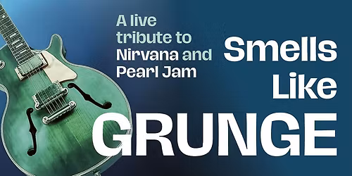 Smells Like Grunge: A live tribute to Nirvana & Pearl Jam