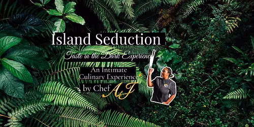 Island Seduction: A Taste in the Dark Experience By Chef AJ