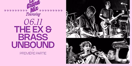The Ex & Brass Unbound + premi\u00e8re partie \u00b7 Le Grand Mix \u00b7 Tourcoing