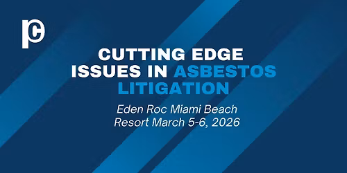 Perrin Conferences Cutting-Edge Issues in Asbestos Litigation Conference