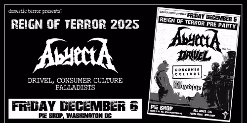 Reign of Terror: Pre Party w\/ABYECTA + More @Pie Shop DC