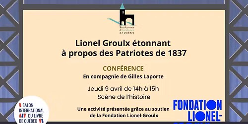 Lionel Groulx \u00e9tonnant \u00e0 propos des Patriotes de 1837