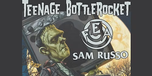 Teenage Bottlerocket w\/ Fea & Sam Russo
