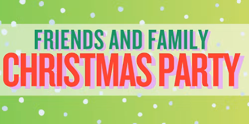 Friends and Family Christmas Party!