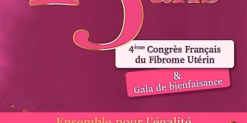 4\u00e8me Congr\u00e8s Fran\u00e7ais du Fibrome Ut\u00e9rin & Gala de bienfaisance