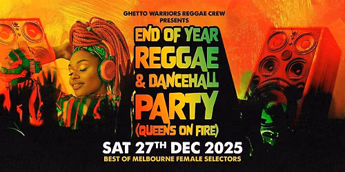 END OF YEAR REGGAE AND DANCEHALL PARTY. ( QUEENS ON FIRE )