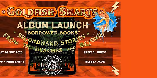 GOLDFISH SMARTS - ALBUM LAUNCH Borrowed Books - Second Hand Stories From The Beaches & Beyond