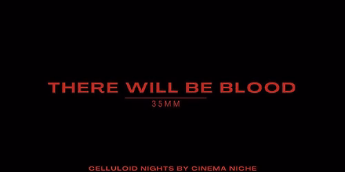 There Will Be Blood 35mm (Celluloid Nights by Cinema Niche)