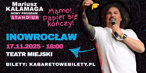 17.11.2025 Inowroc\u0142aw \u2022 Mariusz Ka\u0142amaga - Mamo! Papier si\u0119 ko\u0144czy!
