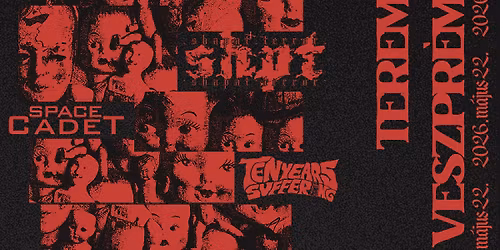 Shapat Terror \/\/ Space Cadet \/\/ Ten Years Suffering - TEREM, Veszpr\u00e9m