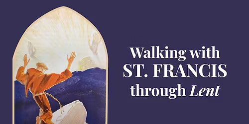 Walking with Saint Francis through Lent: March 4 Retreat