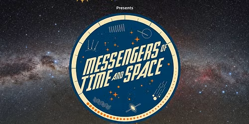 Public Show - Messengers of Time and Space (7:00 pm)