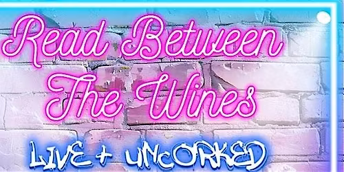 Read Between The Wines- Live and Uncorked!