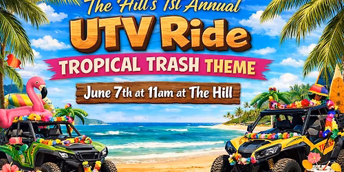 \ud83c\udf34\ud83c\udf79 The Hill\u2019s 1st Annual UTV Ride-TROPICAL TRASH THEME