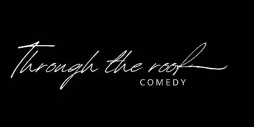 Through The Roof Comedy - 22nd November 2025