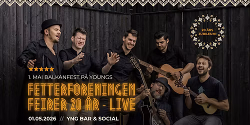 1. mai Balkanfest p\u00e5 Youngs: Fetterforeningen Live \/\/ med support!
