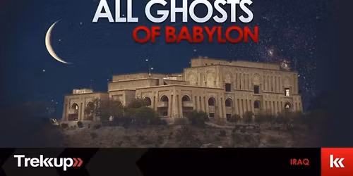 All Ghosts of Babylon | Baghdad, Ur + Basra, Journey Across Iraq