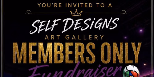 SELF DESIGNS ART GALLERY\/MEMBERS ONLY MIXER W\/MUSIC, FOOD & ART