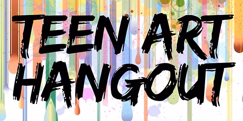 Teen Art Hangout 