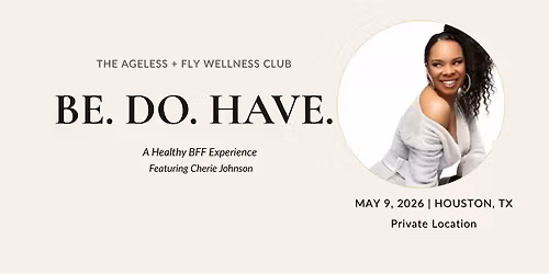 Be. Do. Have. \u2014 A Healthy BFF Wellness + Wealth Experience