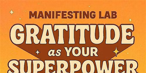 Manifesting lab : Gratitude as your super power