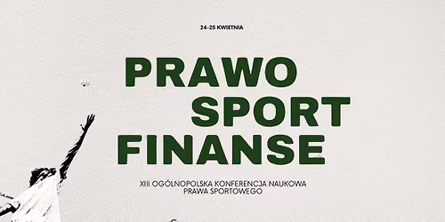 XIII Og\u00f3lnopolska Konferencja Naukowa Prawa Sportowego "PRAWO - SPORT - FINANSE" 2026