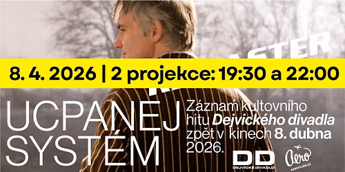 DEJVICK\u00c9 DIVADLO \u2013 Ucpanej syst\u00e9m | 2 projekce: 19:30 a 22:00