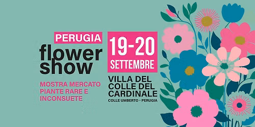 Perugia Flower Show - Mostra mercato piante rare e inconsuete - Villa del Colle del Cardinale