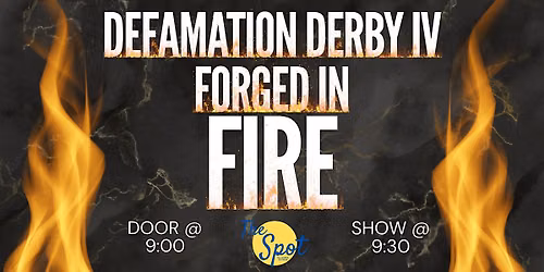 Defamation Derby IV: Forged in the Fires (Roast Battle) @ The Spot: Lex