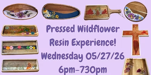05\/27\/26 Wednesday Pressed Wildflower Resin Experience! 6pm - 730pm