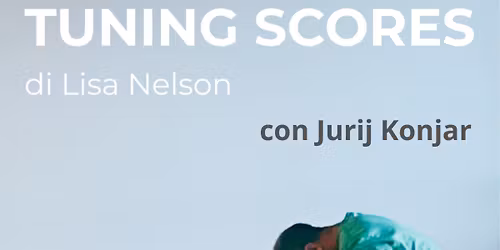 TUNING SCORES di LISA NELSON, trasmessi da JURIJ KONJAR