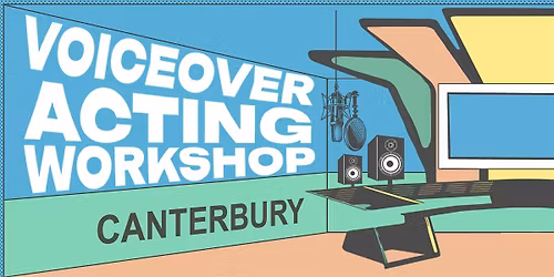 Voiceover Acting Workshop - Canterbury - Final