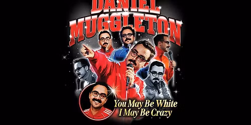 DANIEL MUGGLETON: YOU MAY BE WHITE, I MAY BE CRAZY
