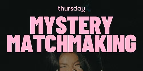 Thursday | Mystery Matchmaking  | Cheltenham 