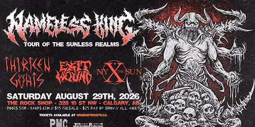 NAMELESS KING \/\/ THIRTEEN GOATS \/\/ EXIT WOUND \/\/ NYX THE SUN - CALGARY
