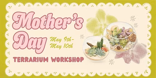Mother\u2019s Day Terrarium Workshop