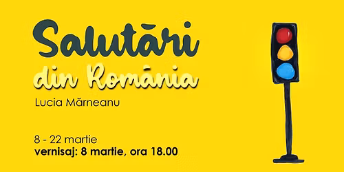 Vernisaj: Salut\u0103ri din Rom\u00e2nia \/\/ Lucia M\u0103rneanu