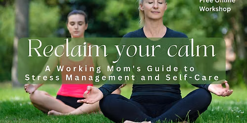 Reclaim Your Calm: A Working Mom's Guide to Self-Care - Moncton