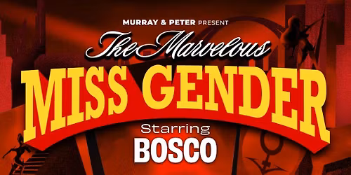 The Marvelous Miss Gender starring BOSCO
