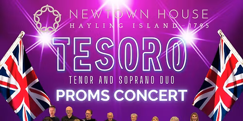 LAST NIGHT OF THE PROMS - 12th Sept 7pm, With 'TESORO' Tenor & Soprano Duo and The Fine Voice Chorus