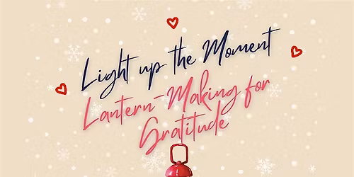 Light Up the Moment: Lantern-Making for Gratitude - Southeast Branch OCLS
