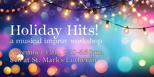 Holiday Hits!  A Musical Improv Workshop