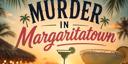 Murder In Margaritatown Everyone Is A Suspect!